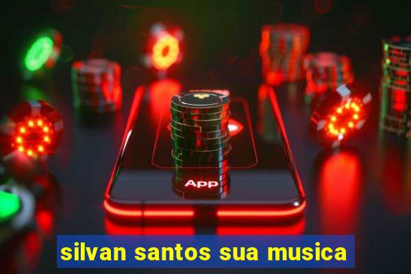 silvan santos sua musica